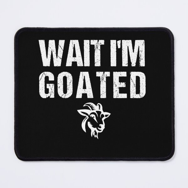 Item preview, Wait I'm Goated Funny Meme designed and sold by midodesign20.