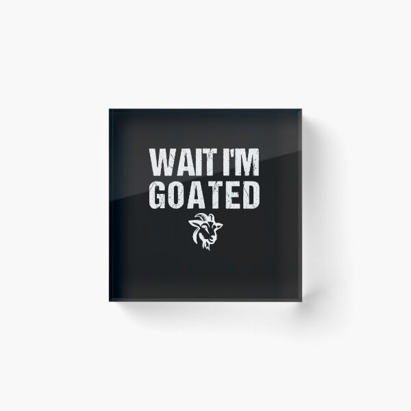 Item preview, Wait I'm Goated Funny Meme designed and sold by midodesign20.