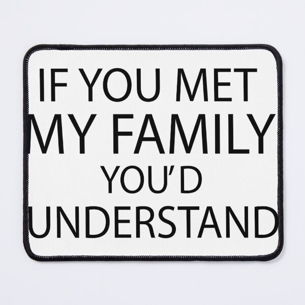 Item preview, If You Met My Family Youd Understand designed and sold by joshepbel.