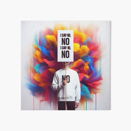 I say No and No is No, let us all, with courage, say: No Art Board Print