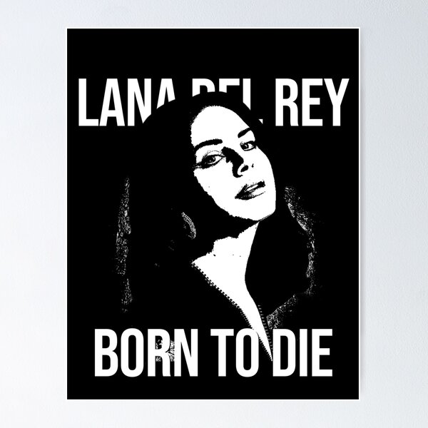 Born To Die Posters for Sale