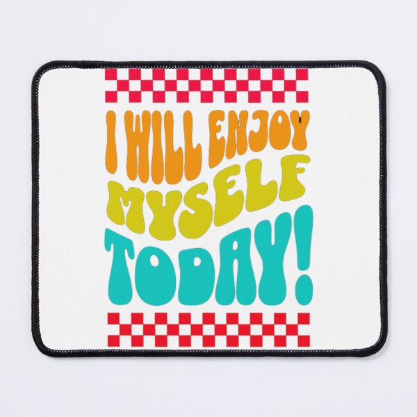 Item preview, I will enjoy myself today designed and sold by jonmobo.