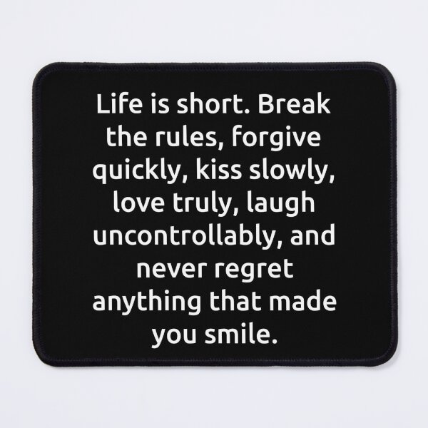 Item preview, Life is short. Break the rules, forgive quickly, kiss slowly, love truly, laugh uncontrollably, and never regret anything that made you smile. designed and sold by IMCDT.