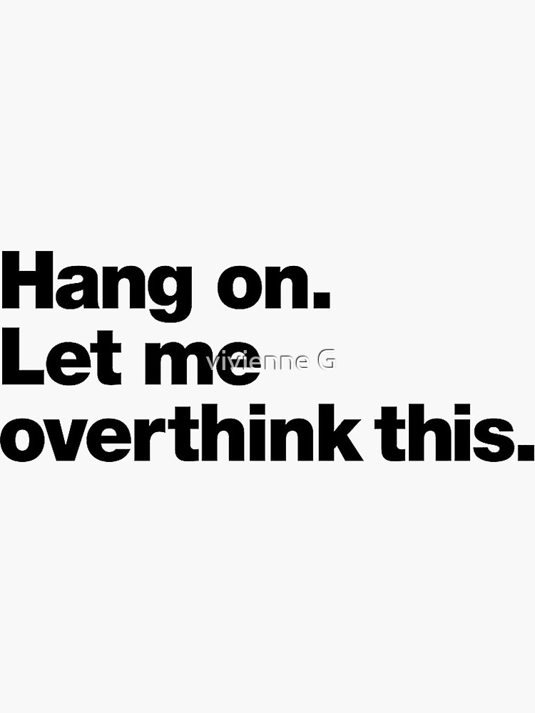 Hang On Let Me Overthink This Sticker For Sale By Indieguo Redbubble 