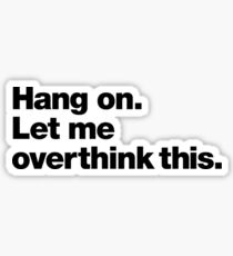 hang on let me overthink this Sticker