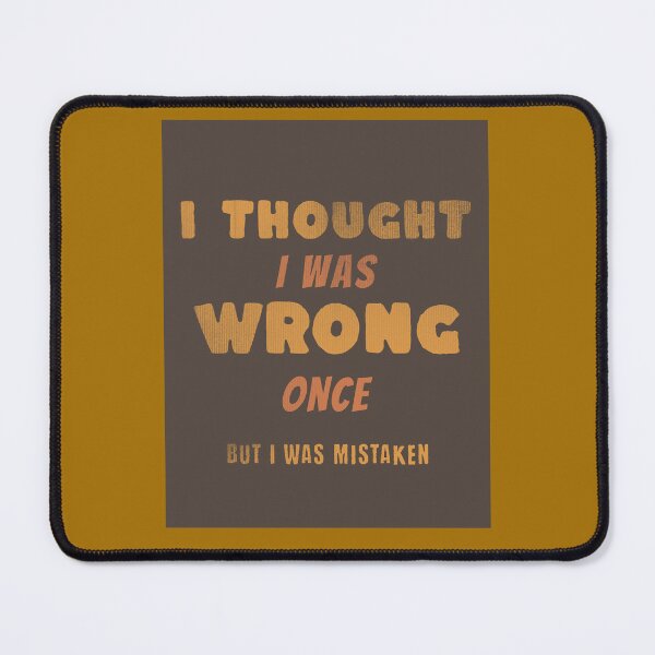Item preview, I Thought I was Wrong Once... designed and sold by LifestylesUnlim.