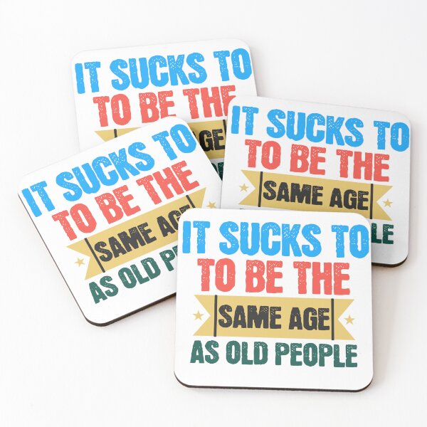 Item preview, It Sucks To Be The Same Age As Old People designed and sold by LifestylesUnlim.