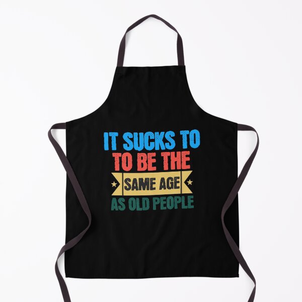 Item preview, It Sucks To Be The Same Age As Old People designed and sold by LifestylesUnlim.