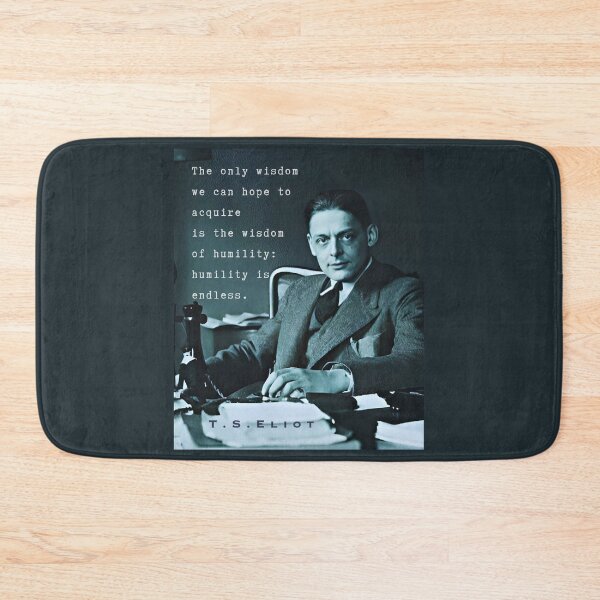 Item preview, Copy of T.S. Eliot portrait & quote: The only wisdom we can hope to acquire Is the wisdom of humility: humility is endless. designed and sold by artbleed.
