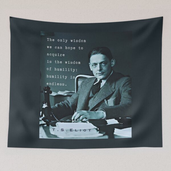 Item preview, Copy of T.S. Eliot portrait & quote: The only wisdom we can hope to acquire Is the wisdom of humility: humility is endless. designed and sold by artbleed.