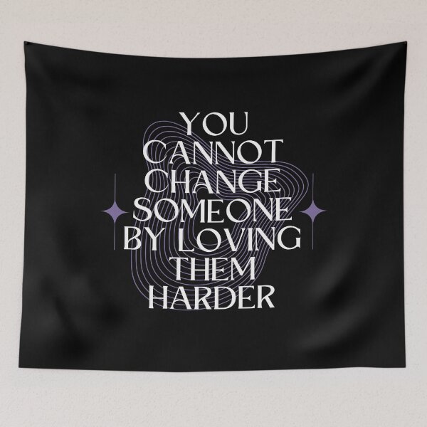 Item preview, You Cannot Change Someone by Loving Them Harder designed and sold by Millusti.