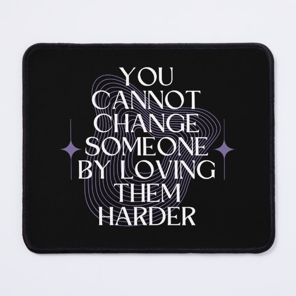 Item preview, You Cannot Change Someone by Loving Them Harder designed and sold by Millusti.