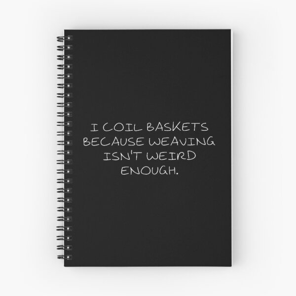 Item preview, I coil baskets because weaving isn't weird enough  designed and sold by Coexist In Tee's .