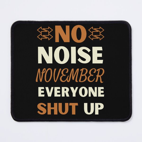Item preview, No Noise November. everyone shut up designed and sold by DesignDazzles.