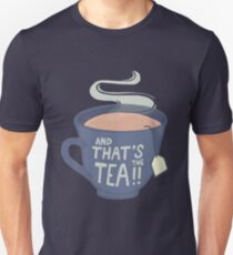 And That's the Tea!! Unisex T-Shirt
