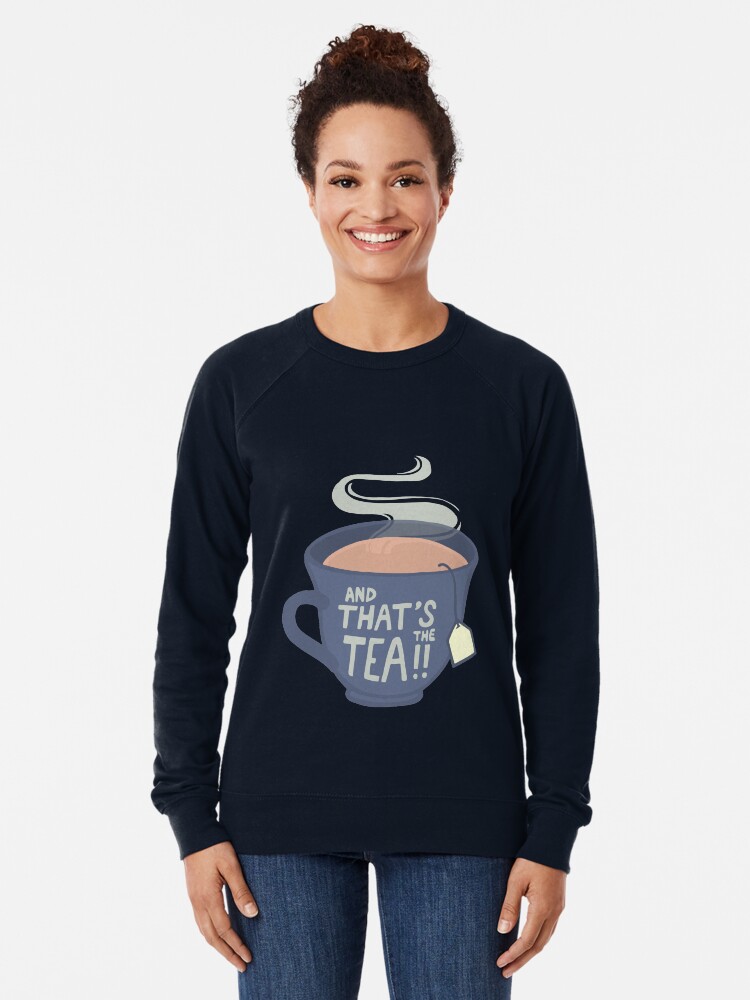 Thumbnail 2 of 5, Lightweight Sweatshirt, And That's the Tea!! designed and sold by softbiology.