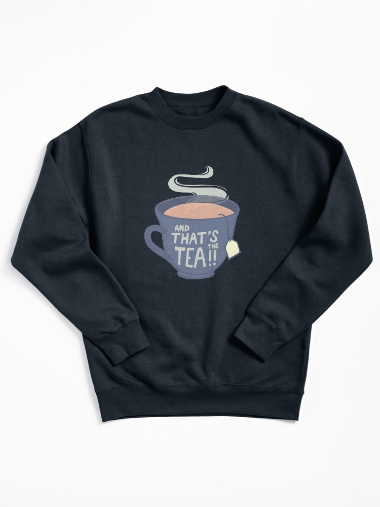 Thumbnail 2 of 7, Pullover Sweatshirt, And That's the Tea!! designed and sold by softbiology.