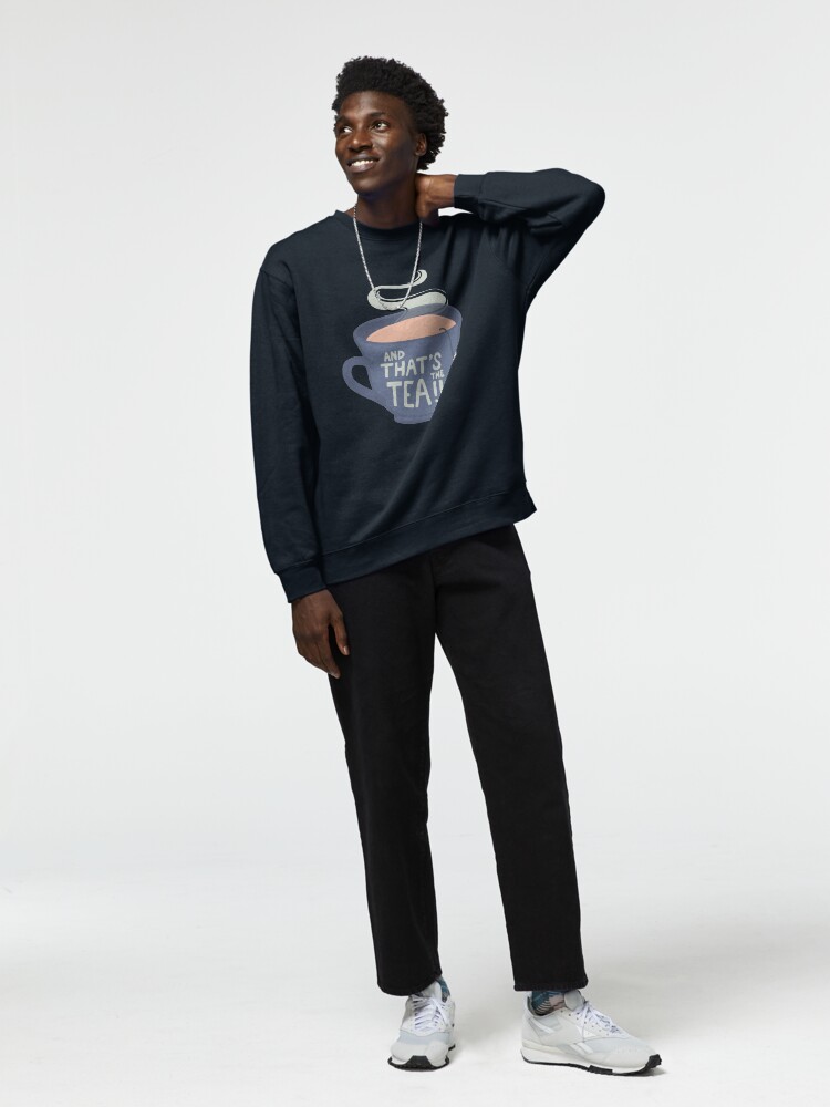 Thumbnail 3 of 7, Pullover Sweatshirt, And That's the Tea!! designed and sold by softbiology.