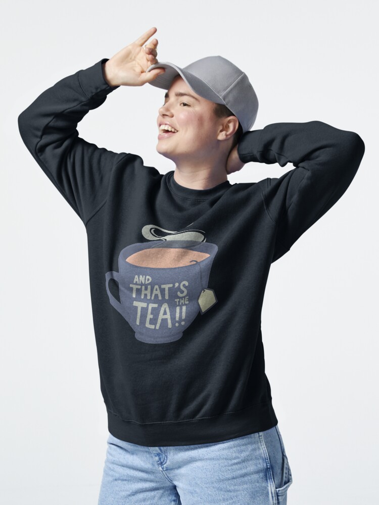 Thumbnail 5 of 7, Pullover Sweatshirt, And That's the Tea!! designed and sold by softbiology.