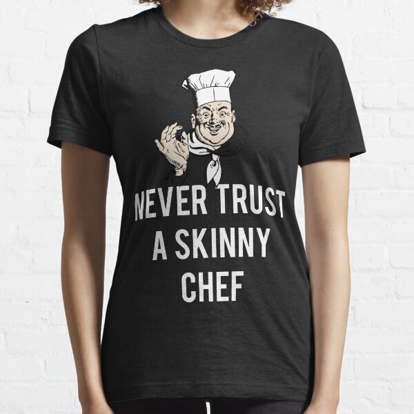 Never Trust A Skinny Chef Essential T-Shirt