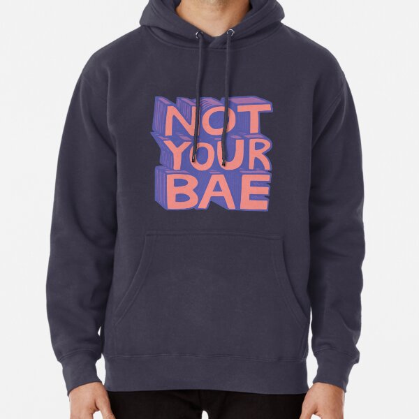Not Your Bae Hooded Sweatshirts