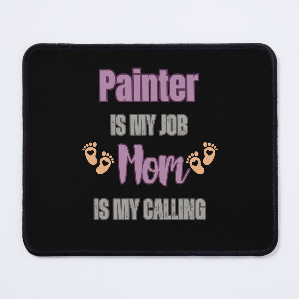 Item preview, Painter Is My Job, Mom Is My Calling. designed and sold by WenegeeDesigns.