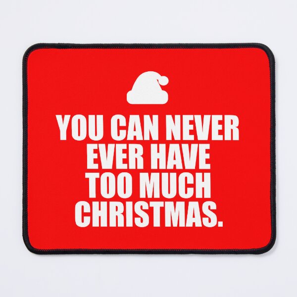 Item preview, You Can Never Ever Have Too Much Christmas Text Graphic designed and sold by TeamSuperSquad.