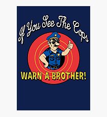 If You See The Cops Warn A Brother Photographic Print