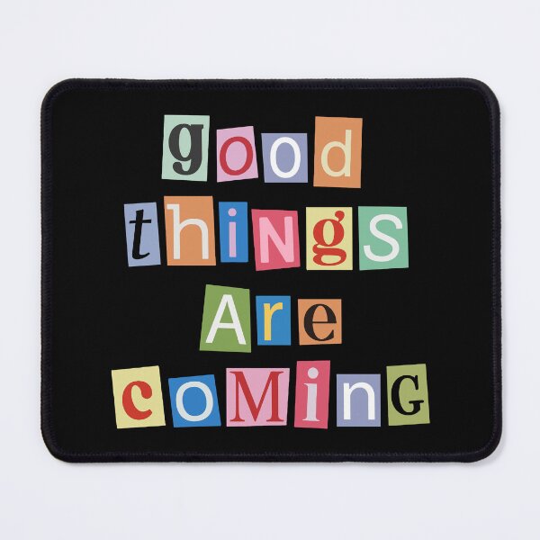 Item preview, Good things are coming, Colorful designed and sold by DannyxTy.