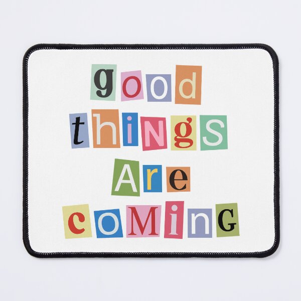 Item preview, Good things are coming, Colorful designed and sold by DannyxTy.