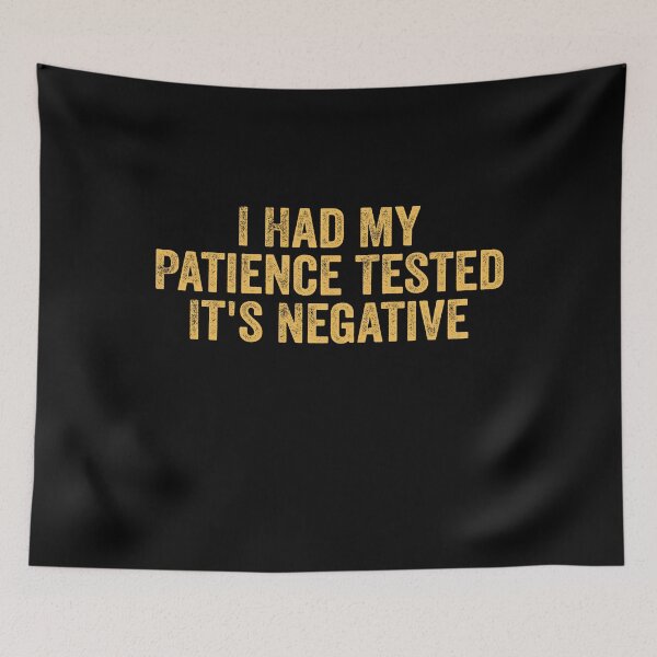 Item preview, I Had My Patience Tested It's Negative - Adult Humor Funny designed and sold by Amineharoni.