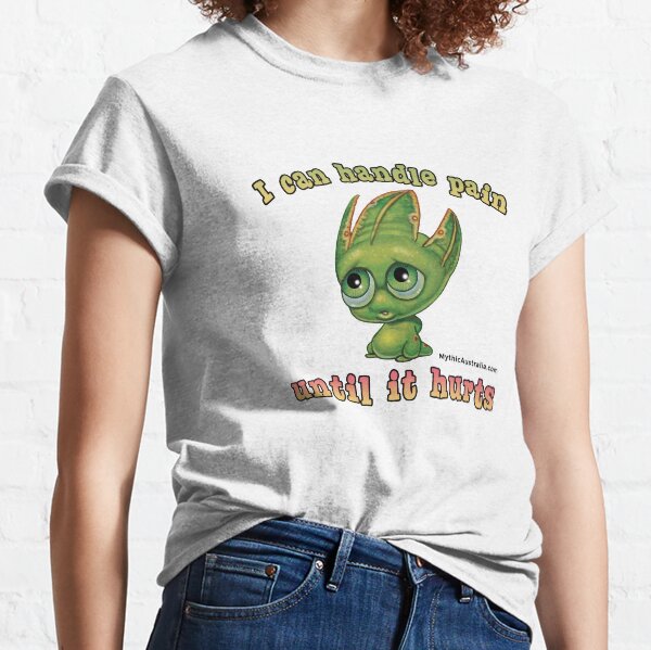 I can handle Pain Until it Hurts - Pip Classic T-Shirt