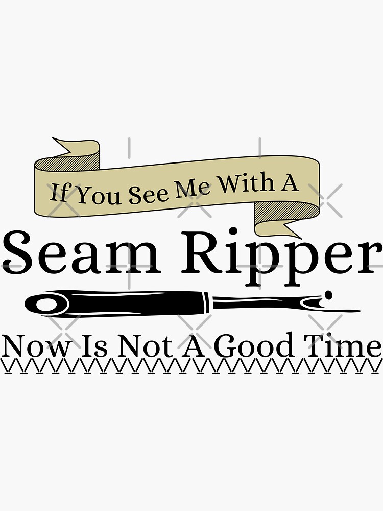 Thumbnail 3 of 3, Sticker, If You See a Seam Ripper Now Is Not A Good Time designed and sold by Wiss2Arts.