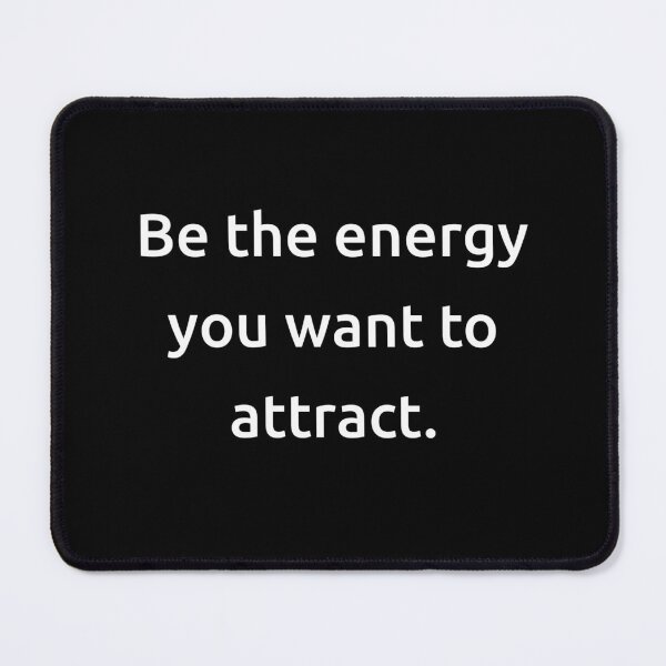 Item preview, Be the energy you want to attract. designed and sold by IMCDT.