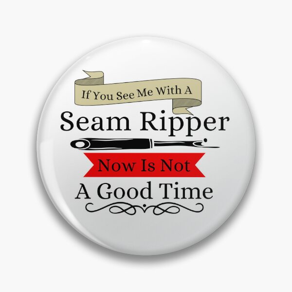 Item preview, If You See a Seam Ripper Now Is Not A Good Time designed and sold by Wiss2Arts.