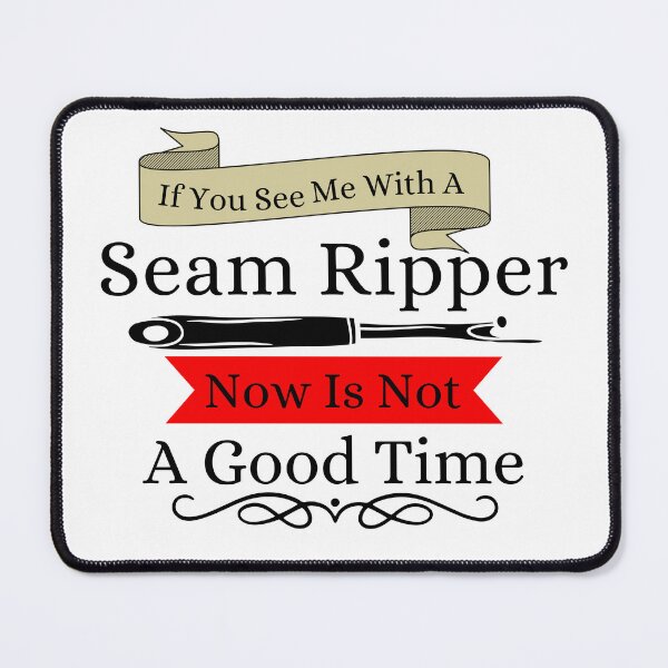 Item preview, If You See a Seam Ripper Now Is Not A Good Time designed and sold by Wiss2Arts.
