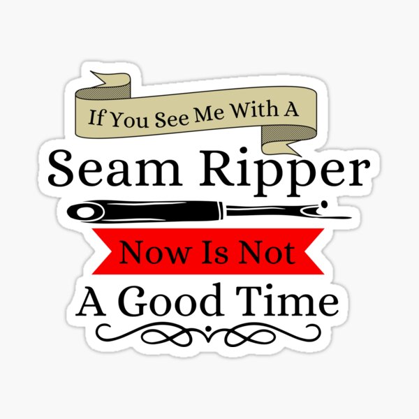 Item preview, If You See a Seam Ripper Now Is Not A Good Time designed and sold by Wiss2Arts.
