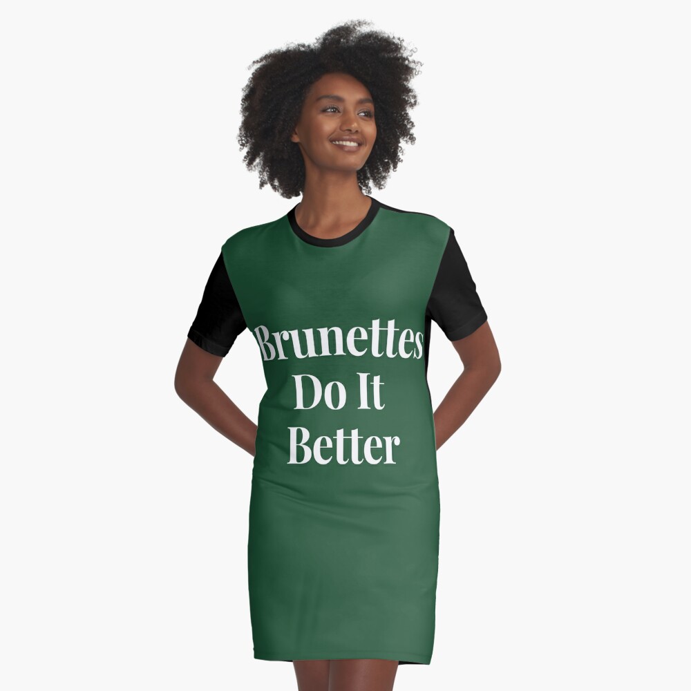 Brunettes do it store better t shirt