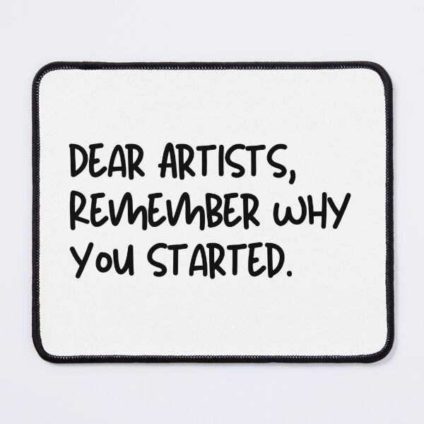 Item preview, dear artists, remember why you started designed and sold by SWETA HALDER.