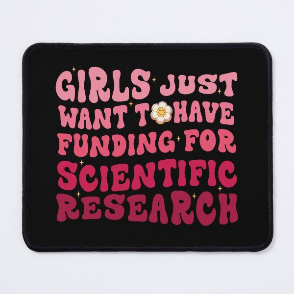 Item preview, girls just want to have funding for scientific research designed and sold by Be Cool (5.0) ⭐⭐⭐⭐⭐.