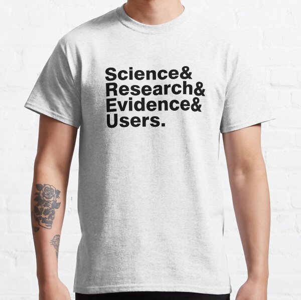 Science & Research & Evidence & Users Classic T-Shirt