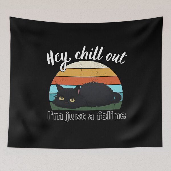 Item preview, Hey chill out I'm just a feline 2 designed and sold by MacLis.