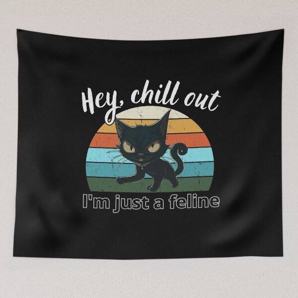Item preview, Hey chill out I'm just a feline 4 designed and sold by MacLis.