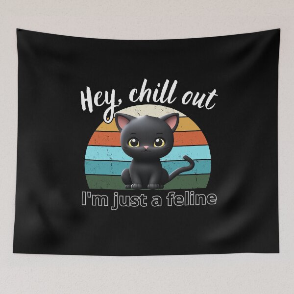 Item preview, Hey chill out I'm just a feline 5 designed and sold by MacLis.