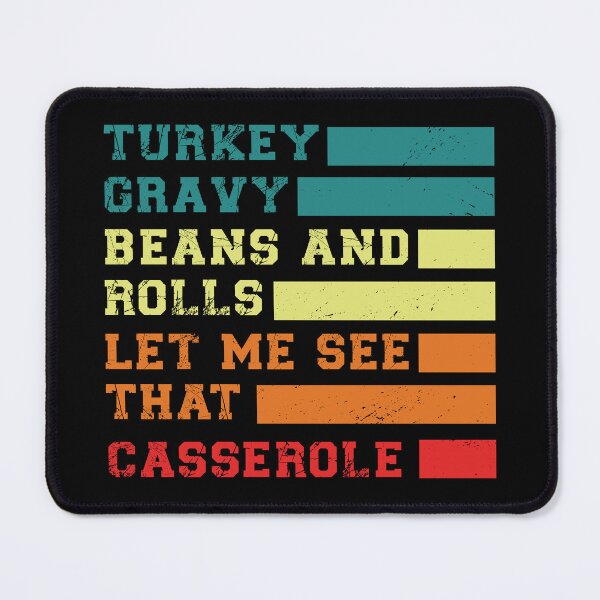 Item preview, Turkey Gravy Beans And Rolls Let Me See That Casserole designed and sold by Zikozaki.
