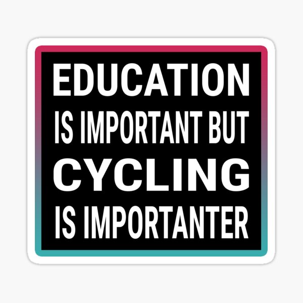 Item preview, Education is important but cycling is importanter designed and sold by Speed Prints.