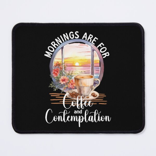 Item preview, Mornings are for Coffee and Contemplation. Coffee Lovers, Coffee Addicts designed and sold by orangeblue21.