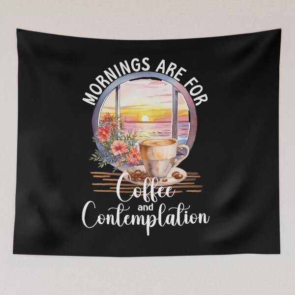 Item preview, Mornings are for Coffee and Contemplation. Coffee Lovers, Coffee Addicts designed and sold by orangeblue21.