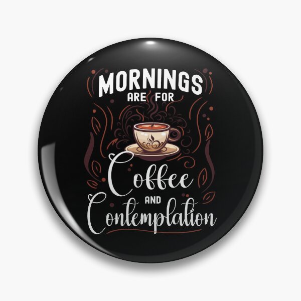 Item preview, Mornings are for Coffee and Contemplation. Coffee Lovers, Coffee Addicts designed and sold by orangeblue21.
