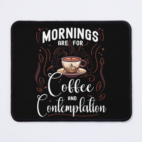 Item preview, Mornings are for Coffee and Contemplation. Coffee Lovers, Coffee Addicts designed and sold by orangeblue21.